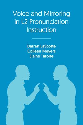 Voice and Mirroring in L2 Pronunciation Instruction - Lascotte, Darren, and Meyers, Colleen, and Tarone, Elaine