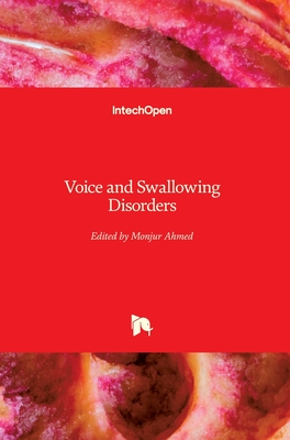 Voice and Swallowing Disorders - Ahmed, Monjur (Editor)