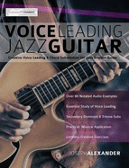 Voice Leading Jazz Guitar: Creative Voice Leading and Chord Substitution for Jazz Rhythm Guitar