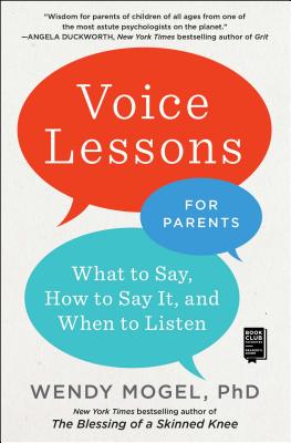 Voice Lessons for Parents: What to Say, How to Say It, and When to Listen - Mogel, Wendy