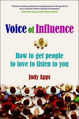 Voice of Influence: How to Get People to Love to Listen to You - Apps, Judy