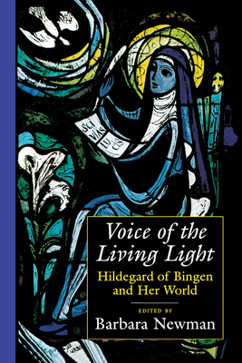 Voice of the Living Light: Hildegard of Bingen and Her World - Newman, Barbara (Editor)