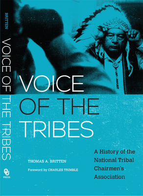Voice of the Tribes: A History of the National Tribal Chairmen's Association Volume 20 - Britten, Thomas a, and Trimble, Charles (Foreword by)