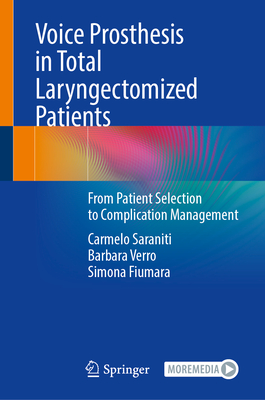 Voice Prosthesis in Total Laryngectomized Patients: From Patient Selection to Complication Management - Saraniti, Carmelo, and Verro, Barbara, and Fiumara, Simona