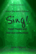 Voice Student's Edition - Sing!: Vocal Theory and Exercise Instructions (Online Audio, Video and Practice Plan Access)