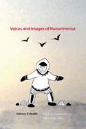 Voices and Images of Nunavimmiut, Volume 3: Health Volume 3