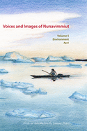 Voices and Images of Nunavimmiut, Volume 5: Environment, Part I: Renewable Resources and Wildlife Protection