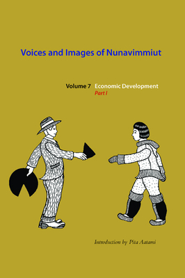 Voices and Images of Nunavimmiut, Volume 7: Economic Development, Part I Volume 7 - Grey, Minnie, and Aatami, Pita, and Stenbaek, Marianne A