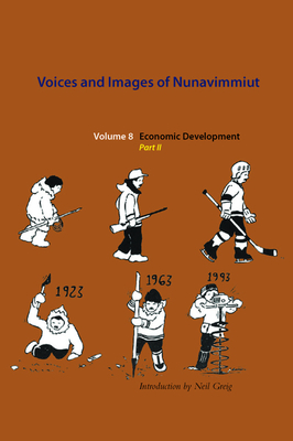 Voices and Images of Nunavimmiut, Volume 8: Economic Development, Part II Volume 8 - Grey, Minnie, and Gregg, Neil, and Stenbaek, Marianne A