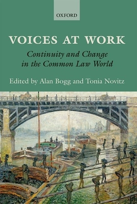 Voices at Work: Continuity and Change in the Common Law World - Bogg, Alan, and Novitz, Tonia