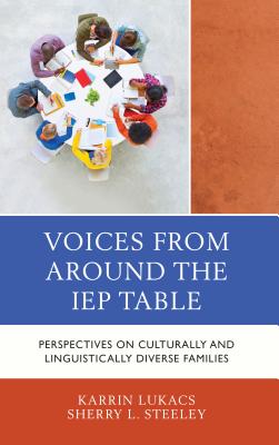 Voices From Around the IEP Table: Perspectives on Culturally and Linguistically Diverse Families - Lukacs, Karrin, and Steeley, Sherry L