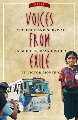 Voices from Exile: Violence and Survival in Modern Maya History - Montejo, Victor