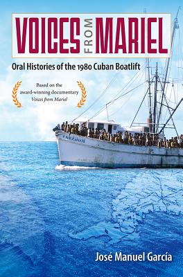 Voices from Mariel: Oral Histories of the 1980 Cuban Boatlift - Garca, Jos Manuel