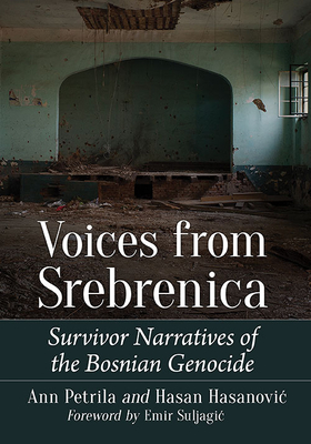 Voices from Srebrenica: Survivor Narratives of the Bosnian Genocide - Petrila, Ann, and Hasanovic, Hasan