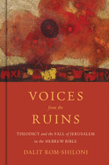 Voices from the Ruins: Theodicy and the Fall of Jerusalem in the Hebrew Bible