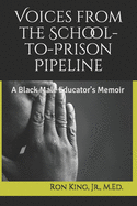 Voices from the School-to-Prison Pipeline: A Black Male Educator's Memoir