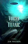 Voices from the Titanic - Walker, Jim, and Walker, James