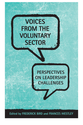 Voices from the Voluntary Sector: Perspectives on Leadership Challenges - Bird, Frederick, and 'westley, Frances