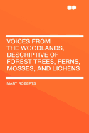 Voices from the Woodlands, Descriptive of Forest Trees, Ferns, Mosses, and Lichens