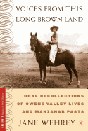 Voices from This Long Brown Land: Oral Recollections of Owens Valley Lives and Manzanar Pasts