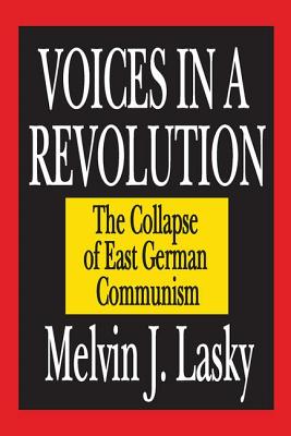 Voices in a Revolution: The Collapse of East German Communism - Lasky, Melvin J.