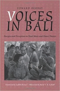 Voices in Bali: Energies and Perceptions in Vocal Music and Dance Theater