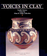 Voices in Clay: Pueblo Pottery from the Edna M. Kelly Collection - Bernstein, Bruce, Dr., and Brody, J J