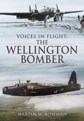 Voices in Flight: The Wellington Bomber - Bowman, Martin W