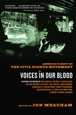 Voices in Our Blood: America's Best on the Civil Rights Movement - Meacham, Jon, and Angelou, Maya (Contributions by), and Ellison, Ralph (Contributions by)
