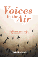 Voices in the Air: Making Sense of Policy and Practice in Education