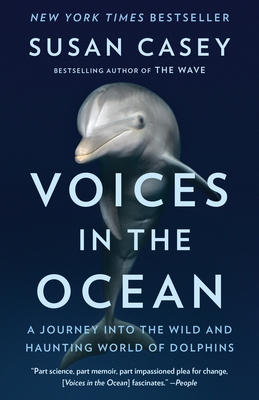 Voices in the Ocean: A Journey Into the Wild and Haunting World of Dolphins - Casey, Susan