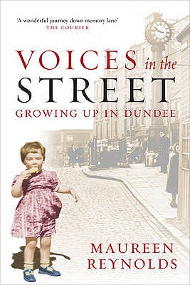 Voices in the Street: Growing up in Dundee - Reynolds, Maureen