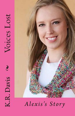 Voices Lost: Alexis's Story - Davis, K R