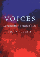 Voices - Memories from a Medium`s Life