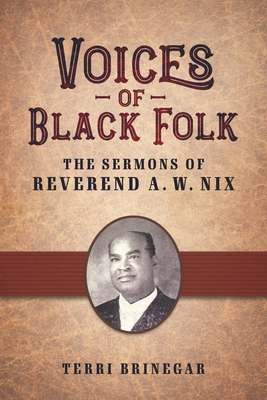 Voices of Black Folk: The Sermons of Reverend A. W. Nix - Brinegar, Terri