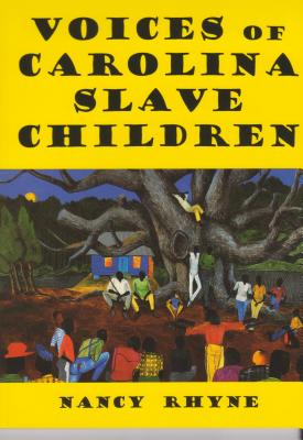 Voices of Carolina Slave Children - Rhyne, Nancy