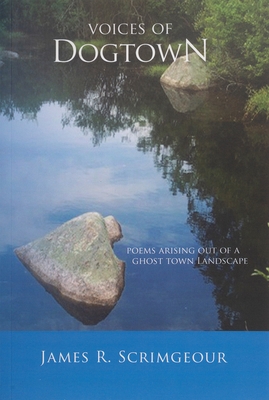 Voices of Dogtown: Poems Arising Out of a Ghost Town Landscape - Scrimgeour, James R