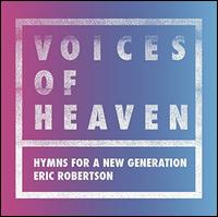 Voices of Heaven: Hymns For a New Generation - Eric Robertson