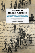 Voices of Italian America: A History of Early Italian American Literature with a Critical Anthology