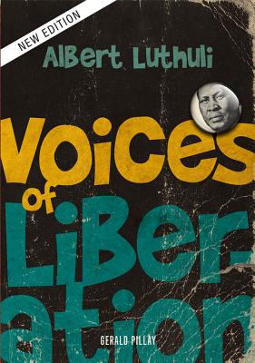 Voices of Liberation: Albert Luthuli - Pillay, Gerald
