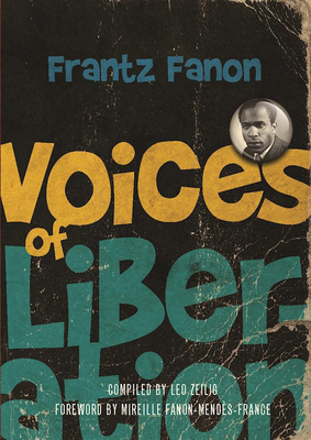 Voices of Liberation: Frantz Fanon - Zeilig, Leo, and Fanon-Mendes France, Mireille (Introduction by)