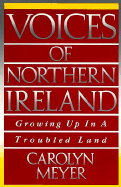 Voices of Northern Ireland: Growing Up in a Troubled Land - Meyer, Carolyn