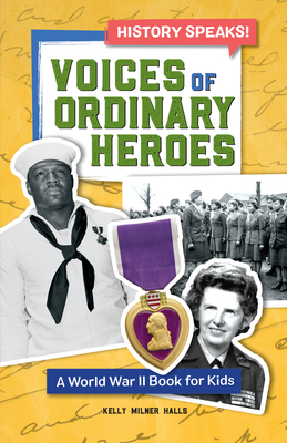 Voices of Ordinary Heroes: A World War II Book for Kids - Halls, Kelly Milner
