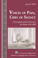Voices of Pain, Cries of Silence: Francophone Jewish Poetry of the Shoah, 1939-2008
