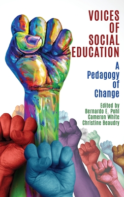 Voices of Social Education: A Pedagogy of Change - Pohl, Bernardo (Editor), and White, Cameron (Editor), and Beaudry, Christine (Editor)