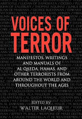 Voices of Terror: Manifestos, Writings, and Manuals of Al-Qaeda, Hamas and Other Terrorists from Around the World and Throughout the Ages - Laqueur, Walter