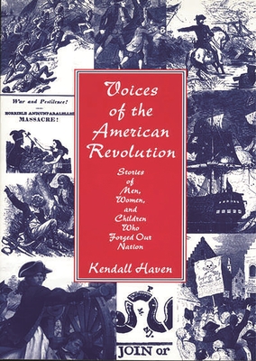 Voices of the American Revolution: Stories of Men, Women, and Children Who Forged Our Nation - Haven, Kendall