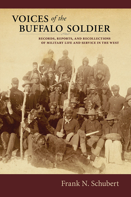 Voices of the Buffalo Soldier: Records, Reports, and Recollections of Military Life and Service in the West - Schubert, Frank N