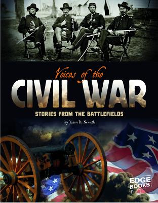 Voices of the Civil War: Stories from the Battlefields - Nemeth, Jason