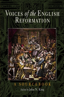 Voices of the English Reformation: A Sourcebook - King, John N (Editor)